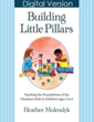 Building Little Pillars PDF: Teaching the Foundations of the Christian Faith to Children Ages 3-6 - PDF DOWNLOAD Version