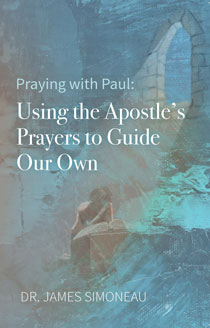 Praying with Paul: Using the Apostle’s Prayers to Guide Our Own