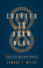 Created to Draw Near: Our Life as God's Royal Priests