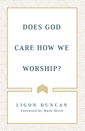 Does God Care How We Worship?