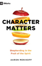 Character Matters - Shepherding in the Fruit of the Spirit