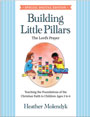 Building Little Pillars: PDF Teaching the Foundations of the Christian Faith - Lord's Prayer - PDF DOWNLOAD