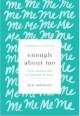 Enough about Me: Find Lasting Joy in the Age of Self