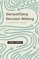 Demystifying Decision-Making: A Practical Guide