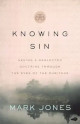 Knowing Sin - Seeing a Neglected Doctrine Thru the Eyes of the Puritans