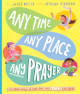 Any Time, Any Place, Any Prayer:A True Story of How You Can Talk With God
