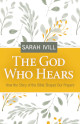 The God Who Hears: How the Story of the Bible Shapes Our Prayers