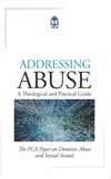 Addressing Abuse: A Theological and Practical Guide PCA Paper on Domestic Abuse Sexual Assault