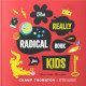 REALLY RADICAL BOOK FOR KIDS: MORE TRUTH, MORE FUN