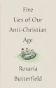 Five Lies of Our Anti-Christian Age