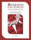 Beneath the Cross: The Collection (Post Tenebrae Lux Series of Services for Good Friday)