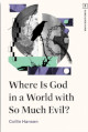 Where Is God in a World with So Much Evil?