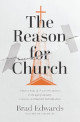 Reason for Church: Why the Body of Christ Still Matters in an Age of Anxiety, Division, and Radical Individualism