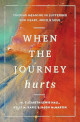 Close up view of When the Journey Hurts: Finding Meaning in Suffering for Heart, Mind, and Soul