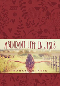 ABUNDANT LIFE IN JESUS: DEVOTIONS FOR EVERY DAY