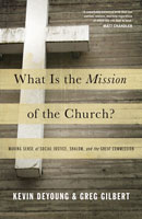 WHAT IS THE MISSION OF THE CHURCH? : MAKING SENSE OF SOCIAL JUSTICE, SHALOM, AND THE GREAT COMMISSION
