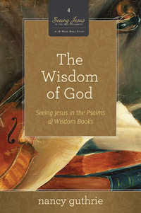 WISDOM OF GOD: SEEING JESUS IN THE PSALMS & WISDOM BOOKS