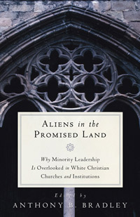 ALIENS IN THE PROMISED LAND: WHY MINORITY LEADERSHIP IS OVERLOOKED IN WHITE CHRISTIAN CHURCHES AND INSTITUTIONS