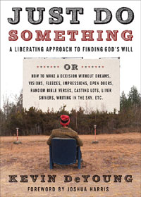 JUST DO SOMETHING: A LIBERATING APPROACH TO FINDING GOD'S WILL