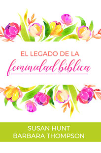 LEGACY OF BIBLICAL WOMAN SPANISH WOMANHOOD-El legado de la feminidad bíblica