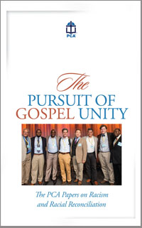 Pursuit of Gospel Unity - PCA Position Paper on Racism & Racial Reconciliation