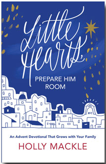 Little Hearts Prepare Him Room: An Advent Devotional that grows with your family