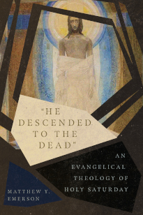 He Descended to the Dead - Evangelical Theology of Holy Saturday