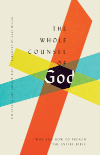 Whole Counsel of God: Why and How to Preach the Entire Bible