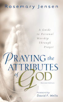 Praying the Attributes of God - Guide to Personal Worship Through Prayer