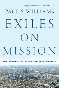 Exiles on Mission - How Christians Can Thrive in a Post-Christian World