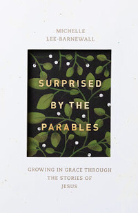 Surprised by the Parables: Growing in Grace through the Stories of Jesus