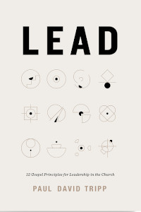 Lead: 12 Gospel Principles for Leadership in the Church with study questions