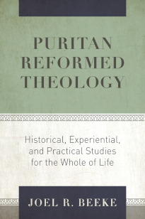 Puritan Reformed Theology: Historical, Experiential, and Practical Studies