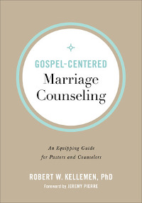 Gospel-Centered Marriage Counseling