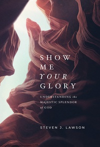 Show Me Your Glory: Understanding the Majestic Glory of God