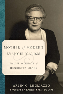 Mother of Modern Evangelicalism: Henrietta Mears