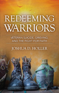 Redeeming Warriors - veteran suicide, grieving, and the fight for faith