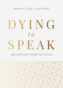Dying to Speak - Meditations from the Cross