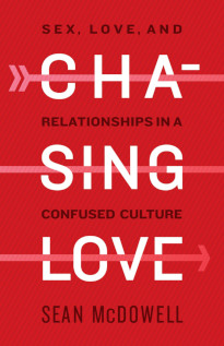Chasing Love - Sex, Love, and Relationships in a Confused Culture