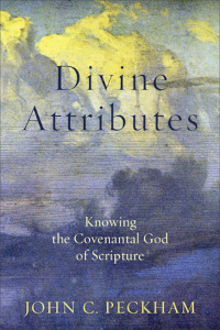 Divine Attributes - Knowing the Covenantal God of Scripture