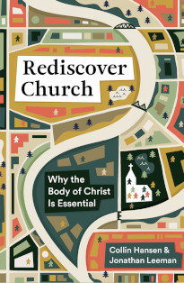 Rediscover Church: Why the Body of Christ Is Essential