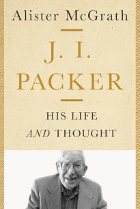 J.I. Packer - HIs Life and Thought