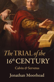 Trial of the 16th Century - Calvin & Servetus