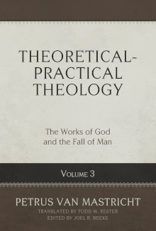 Theoretical-Practical Theology, Vol.3: The Works of God and the Fall of Man