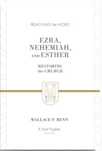 Ezra, Nehemiah, Esther - Preaching the Word