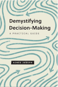 Demystifying Decision-Making: A Practical Guide