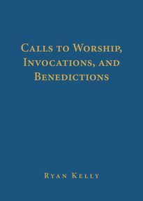 Calls to Worship, Invocations, and Benedictions