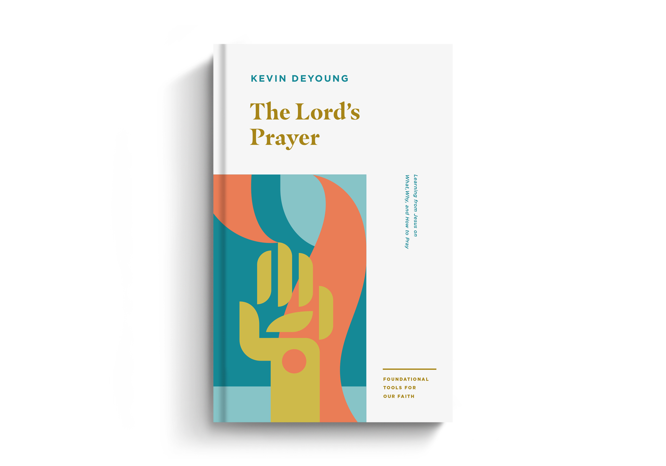 Lord's Prayer: Learning from Jesus on What, Why, and How to Pray