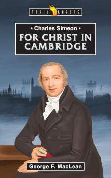 Charles Simeon - For Christ in Cambridge