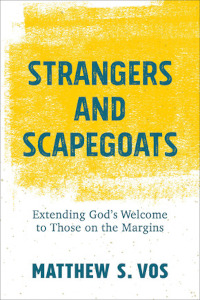 Strangers and Scapegoats - Extending God’s Welcome to Those on the Margins